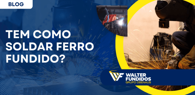 Banner com o título “Tem como soldar ferro fundido?” ao lado de imagens de processos industriais de soldagem e acabamento metálico realizados por profissionais com equipamentos de proteção.